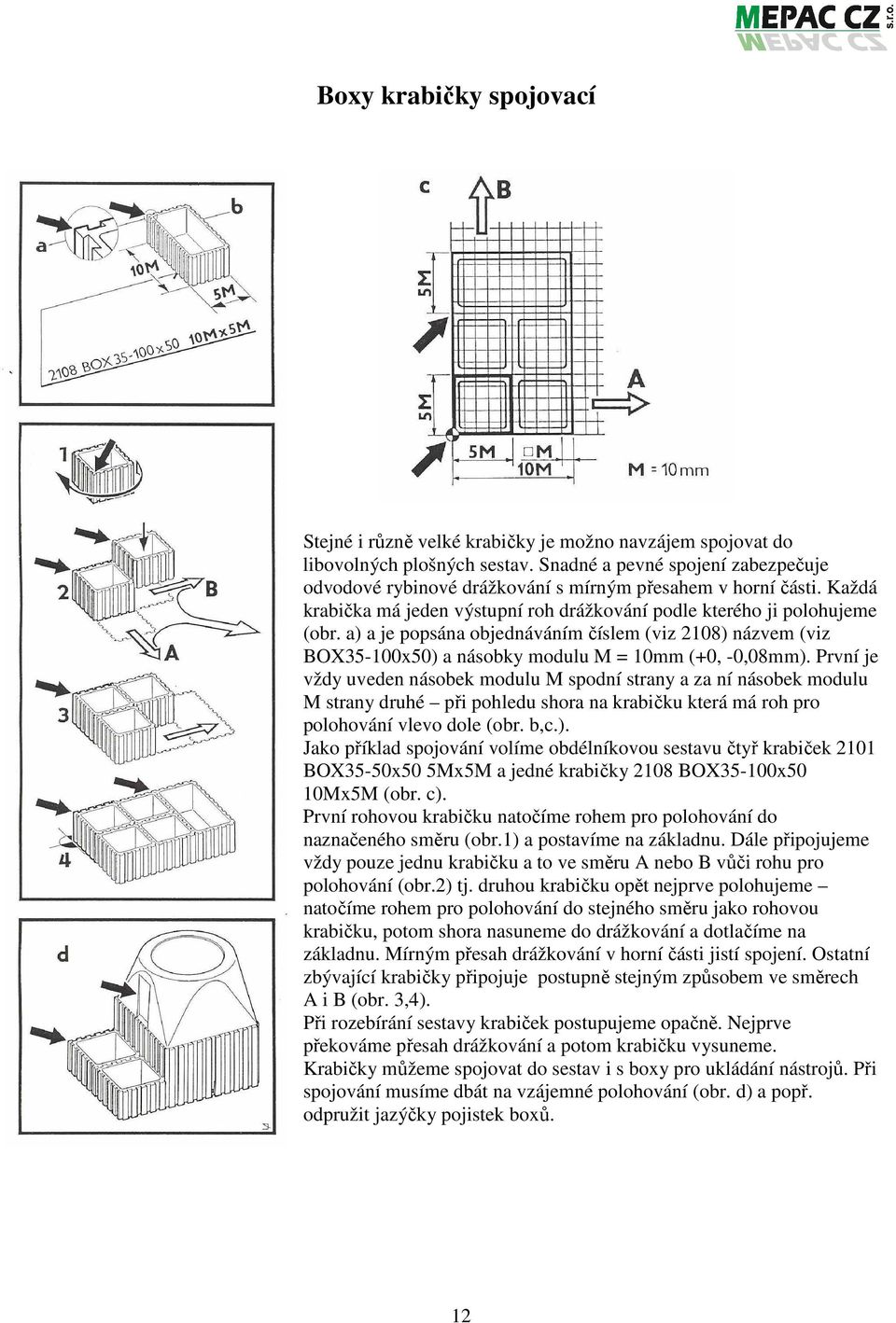 a) a je popsána objednáváním číslem (viz 2108) názvem (viz BOX35-100x50) a násobky modulu M = 10mm (+0, -0,08mm).