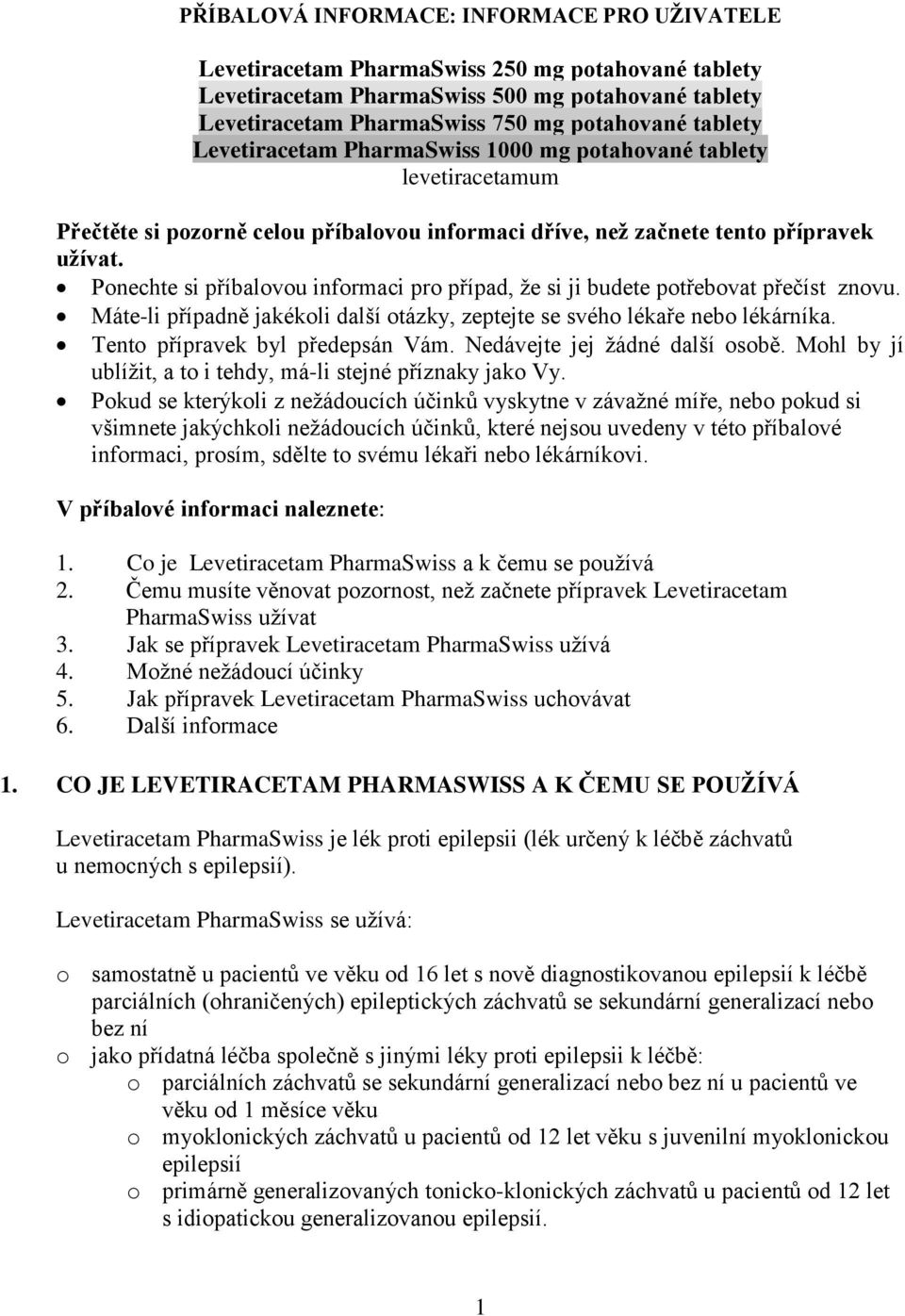 Ponechte si příbalovou informaci pro případ, že si ji budete potřebovat přečíst znovu. Máte-li případně jakékoli další otázky, zeptejte se svého lékaře nebo lékárníka.