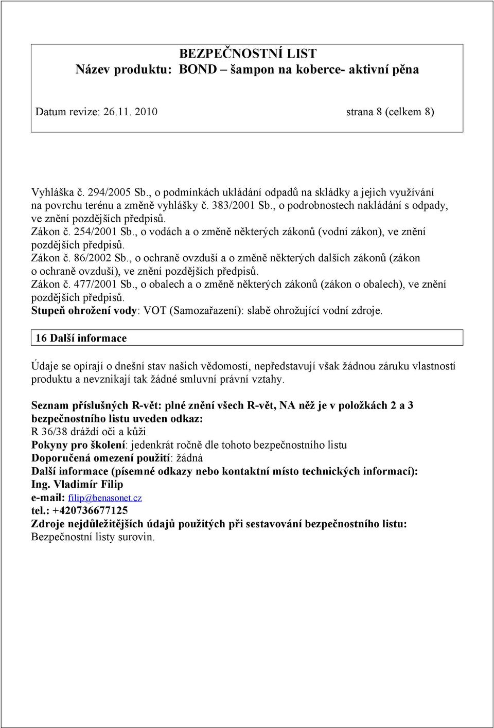 , o vodách a o změně některých zákonů (vodní zákon), ve znění Zákon č. 86/2002 Sb., o ochraně ovzduší a o změně některých dalších zákonů (zákon o ochraně ovzduší), ve znění Zákon č. 477/2001 Sb.