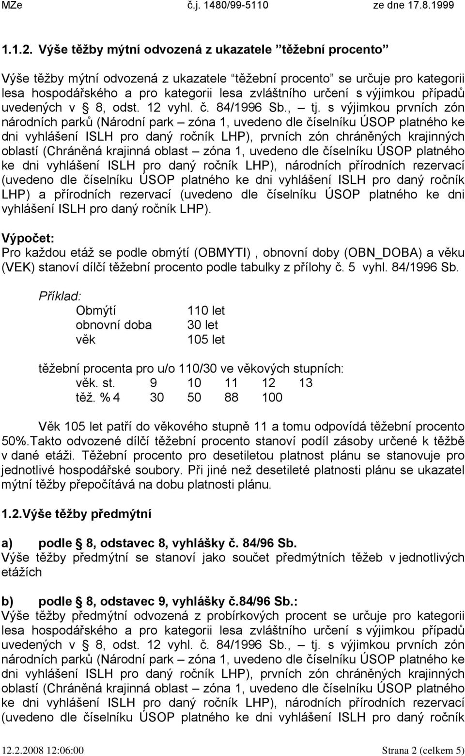 a věku (VEK) stanoví dílčí těžební procento podle tabulky z přílohy č. 5 vyhl. 84/1996 Sb.