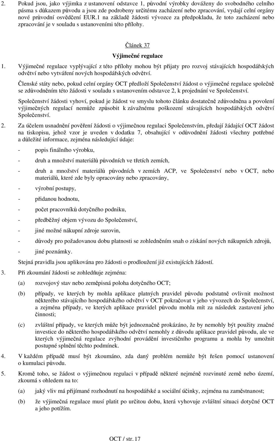 Výjimečné regulace vyplývající z této přílohy mohou být přijaty pro rozvoj stávajících hospodářských odvětví nebo vytváření nových hospodářských odvětví.