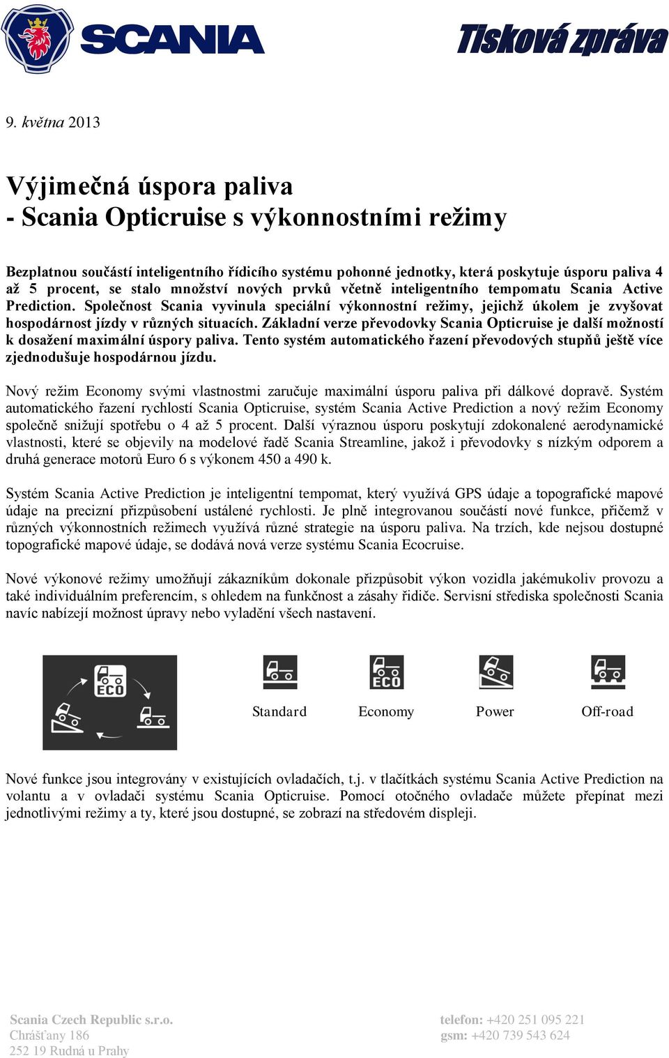 Společnost Scania vyvinula speciální výkonnostní režimy, jejichž úkolem je zvyšovat hospodárnost jízdy v různých situacích.