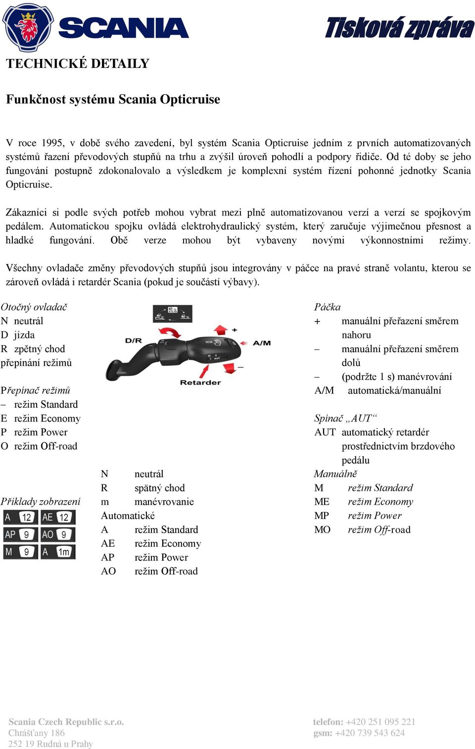 Zákazníci si podle svých potřeb mohou vybrat mezi plně automatizovanou verzí a verzí se spojkovým pedálem.