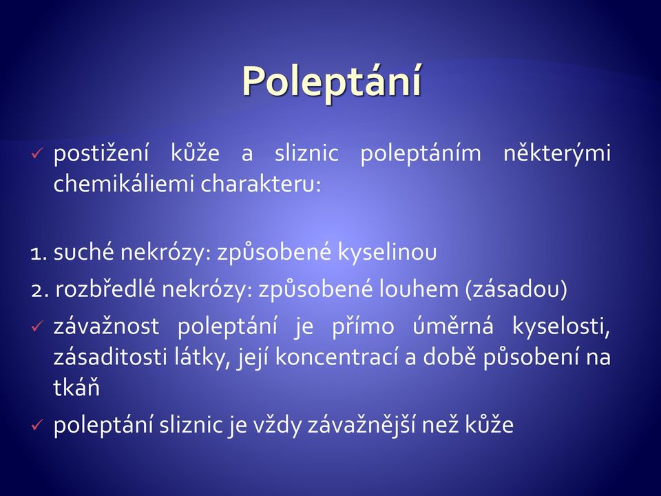 rozbředlé nekrózy: způsobené louhem (zásadou) závažnost poleptání je přímo