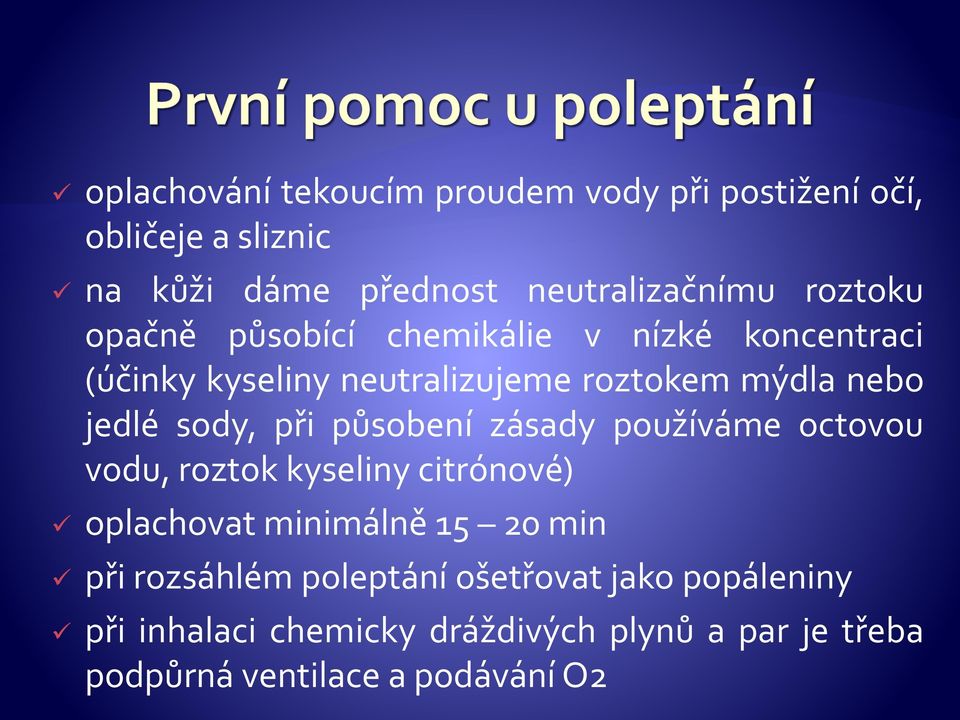 sody, při působení zásady používáme octovou vodu, roztok kyseliny citrónové) oplachovat minimálně 15 20 min při