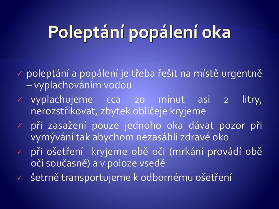 oka dávat pozor při vymývání tak abychom nezasáhli zdravé oko při ošetření kryjeme obě oči