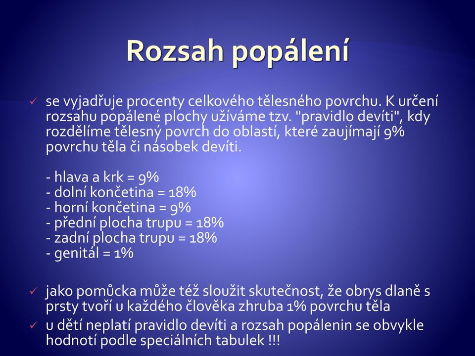 - hlava a krk = 9% - dolní končetina = 18% - horní končetina = 9% - přední plocha trupu = 18% - zadní plocha trupu = 18% - genitál = 1%