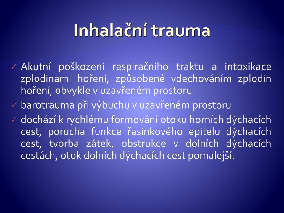 dochází k rychlému formování otoku horních dýchacích cest, porucha funkce řasinkového epitelu