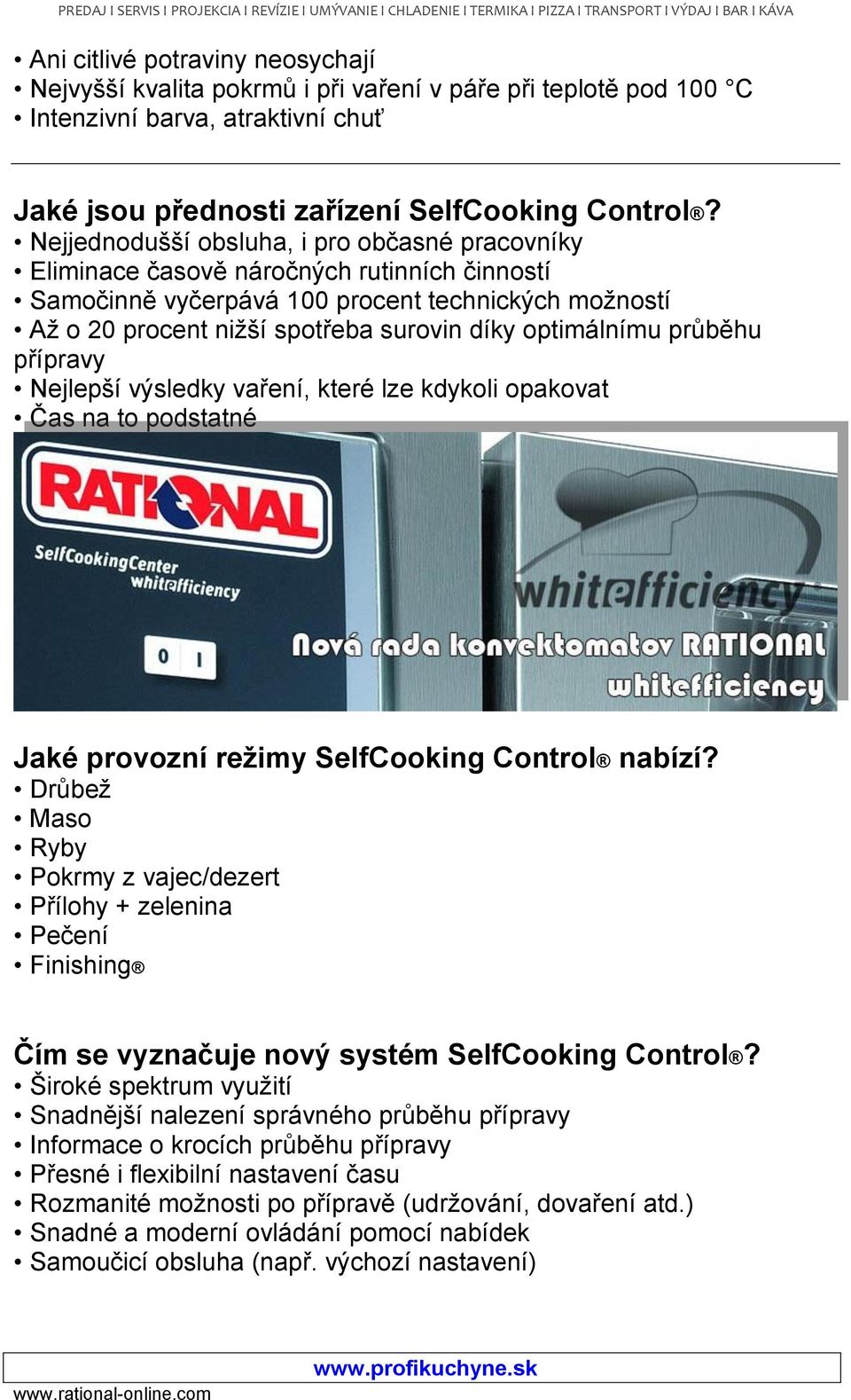 optimálnímu průběhu přípravy Nejlepší výsledky vaření, které lze kdykoli opakovat Čas na to podstatné Jaké provozní režimy SelfCooking Control nabízí?