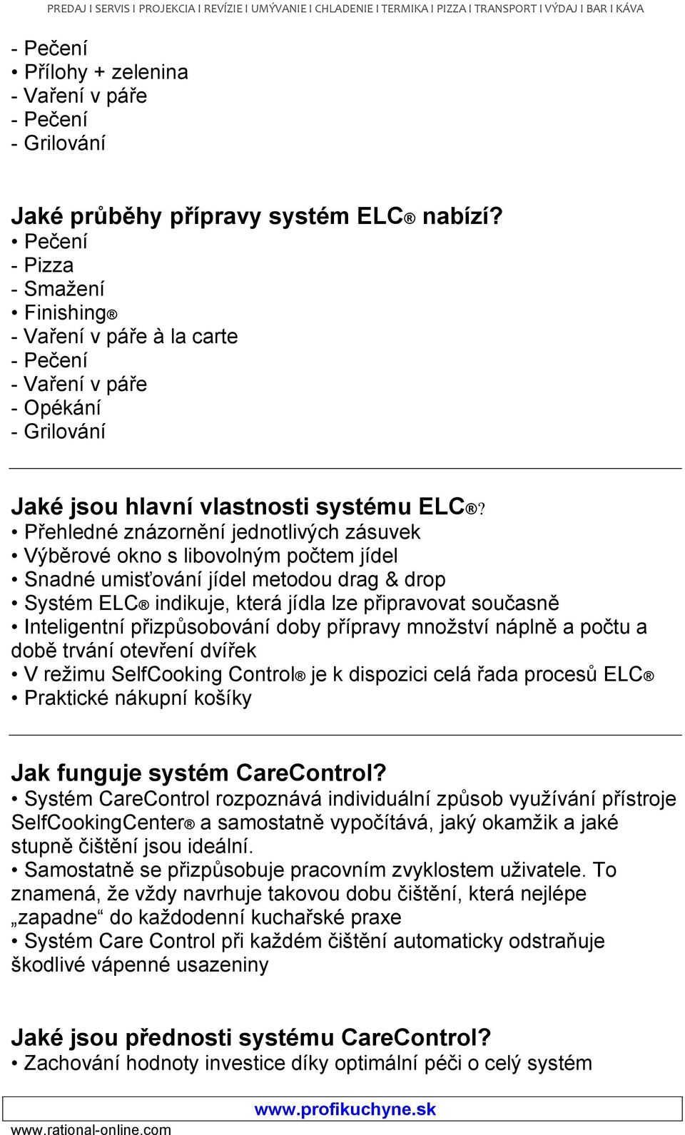 Přehledné znázornění jednotlivých zásuvek Výběrové okno s libovolným počtem jídel Snadné umisťování jídel metodou drag & drop Systém ELC indikuje, která jídla lze připravovat současně Inteligentní