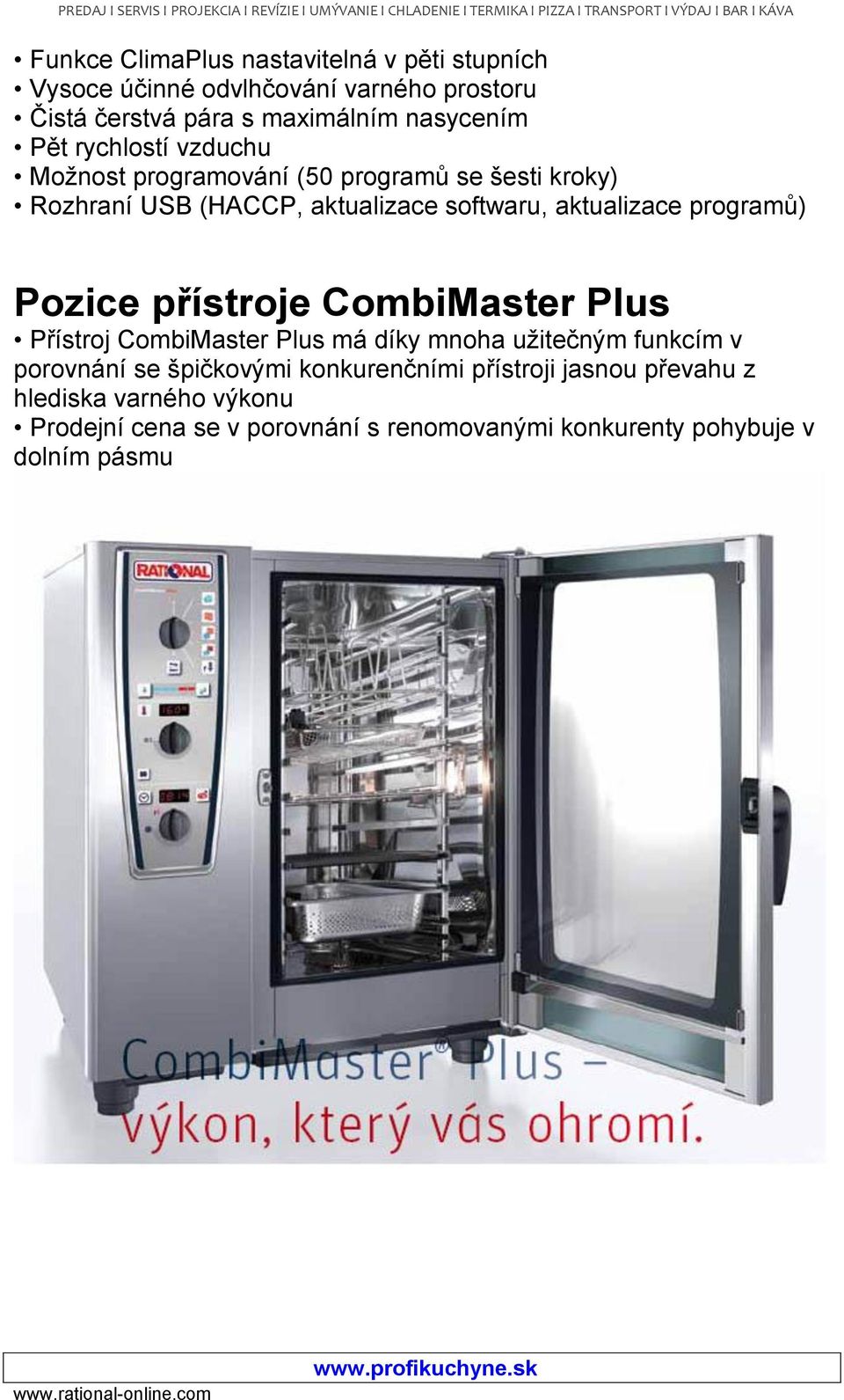 programů) Pozice přístroje CombiMaster Plus Přístroj CombiMaster Plus má díky mnoha užitečným funkcím v porovnání se špičkovými