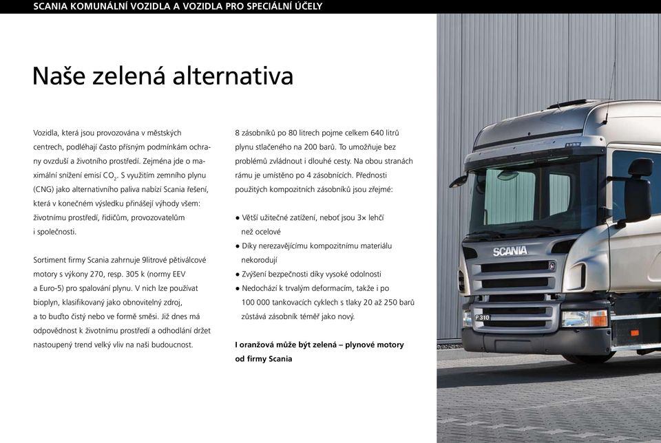 S využitím zemního plynu (CNG) jako alternativního paliva nabízí Scania řešení, která v konečném výsledku přinášejí výhody všem: životnímu prostředí, řidičům, provozovatelům i společnosti.