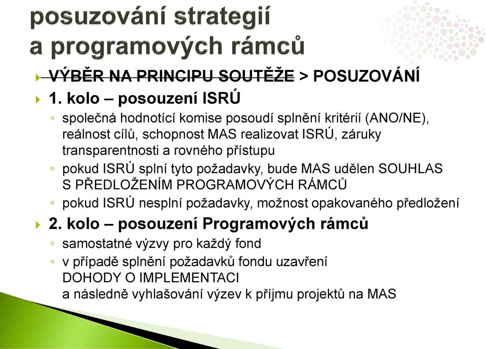 transparentnosti a rovného přístupu pokud ISRÚ splní tyto požadavky, bude MAS udělen SOUHLAS S PŘEDLOŽENÍM PROGRAMOVÝCH RÁMCŮ pokud ISRÚ