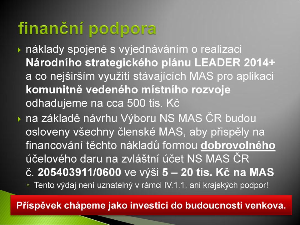 Kč na základě návrhu Výboru NS MAS ČR budou osloveny všechny členské MAS, aby přispěly na financování těchto nákladů formou dobrovolného