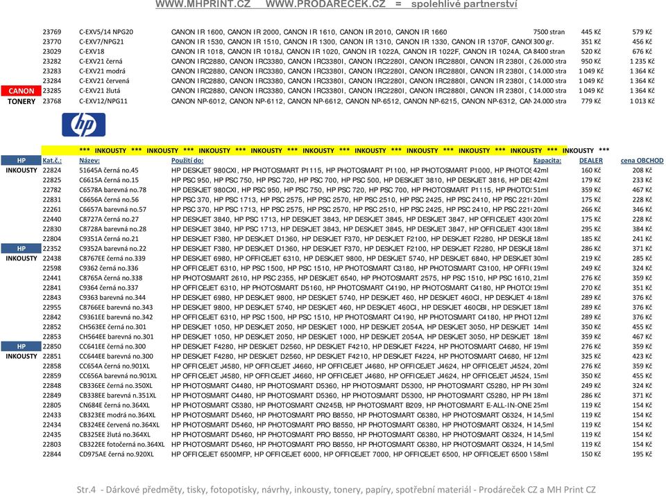 351 Kč 456 Kč 23029 C-EXV18 CANON IR 1018, CANON IR 1018J, CANON IR 1020, CANON IR 1022A, CANON IR 1022F, CANON IR 1024A, CA 8400 stran 520 Kč 676 Kč 23282 C-EXV21 černá CANON IRC2880, CANON IRC3380,