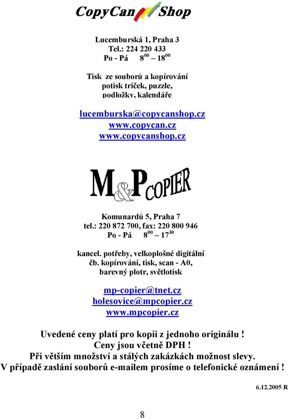 kopírování, tisk, scan - A0, barevný plotr, světlotisk mp-copier@tnet.cz holesovice@mpcopier.cz www.mpcopier.cz Uvedené ceny platí pro kopii z jednoho originálu!