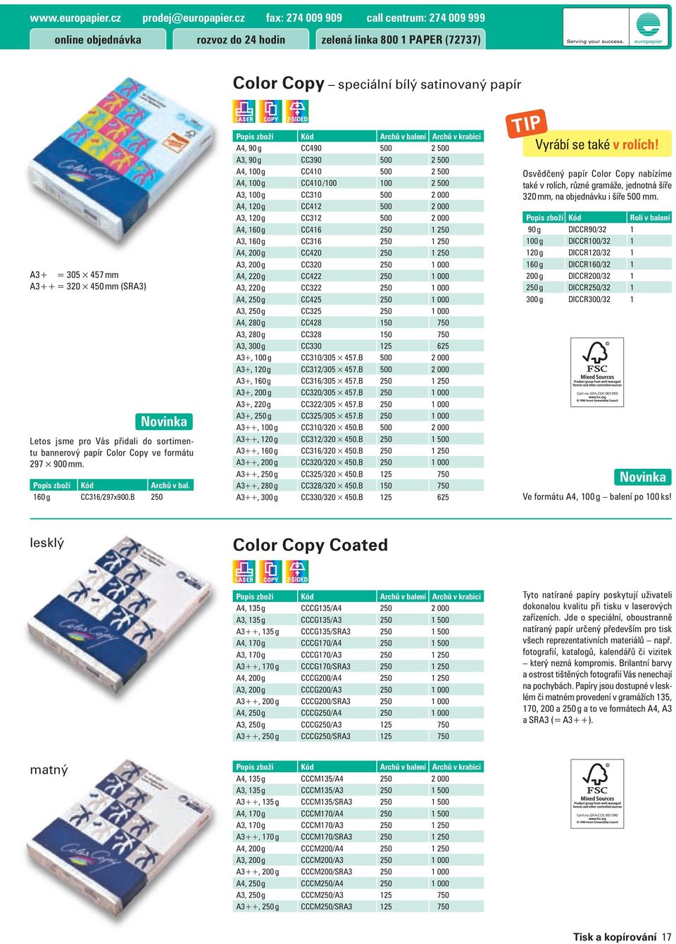 (SRA3) Novinka Letos jsme pro Vás přidali do sortimentu bannerový papír Color Copy ve formátu 297 900 mm. Popis zboží Kód Archů v bal. 160 g CC316/297x900.