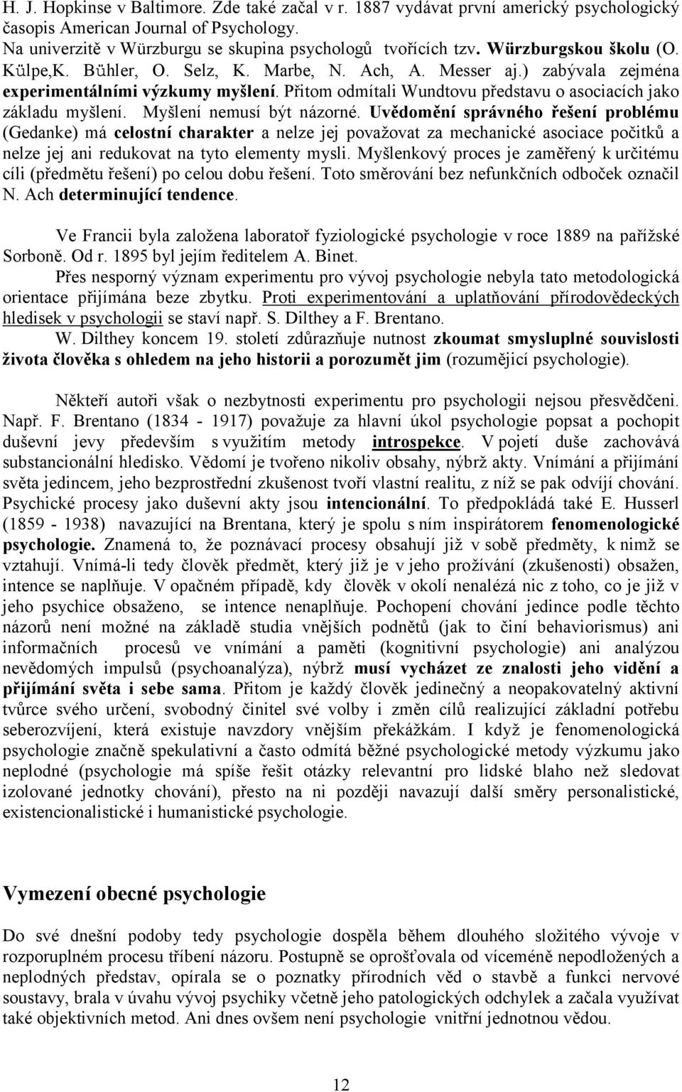 Přitom odmítali Wundtovu představu o asociacích jako základu myšlení. Myšlení nemusí být názorné.