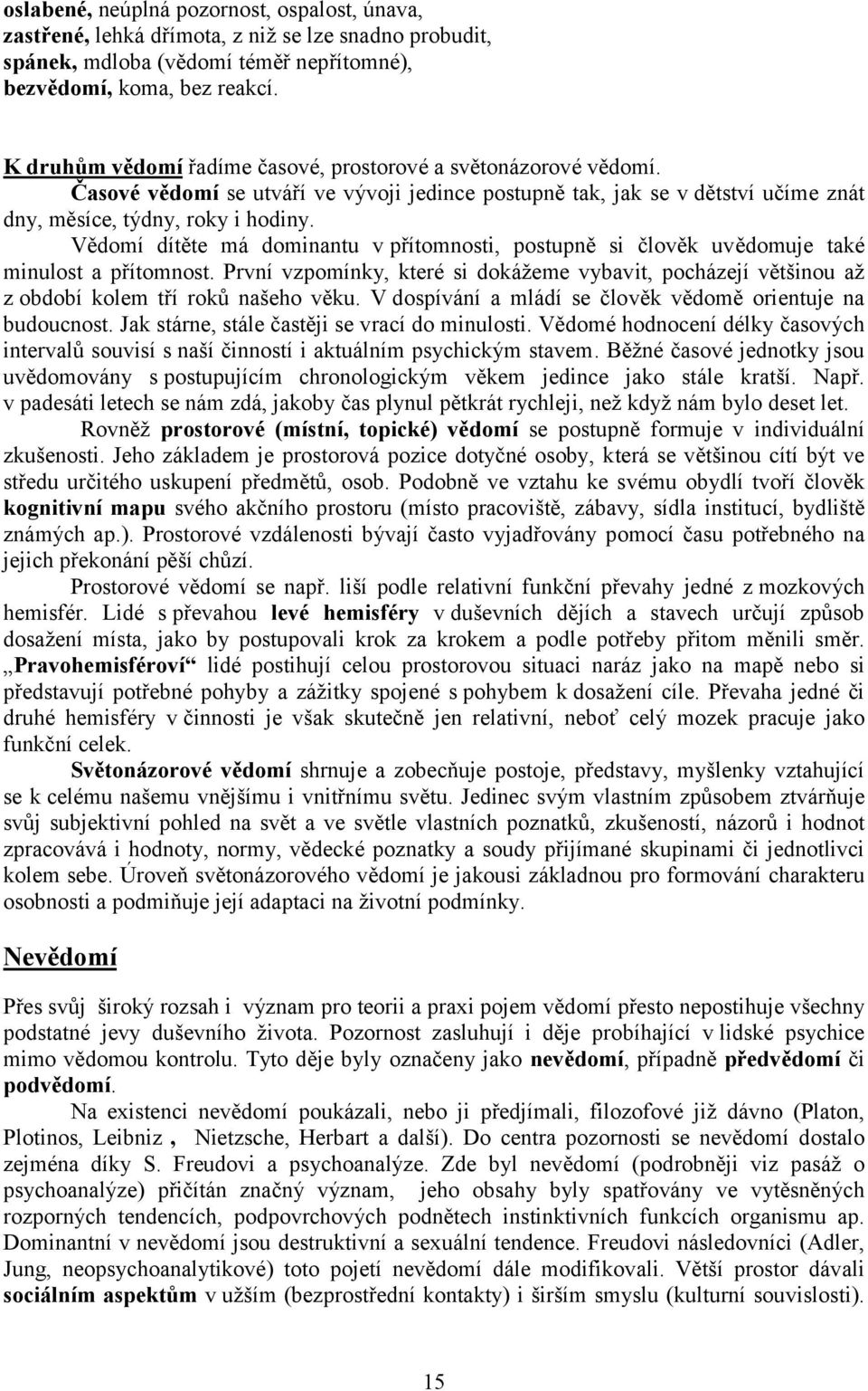 Vědomí dítěte má dominantu v přítomnosti, postupně si člověk uvědomuje také minulost a přítomnost.