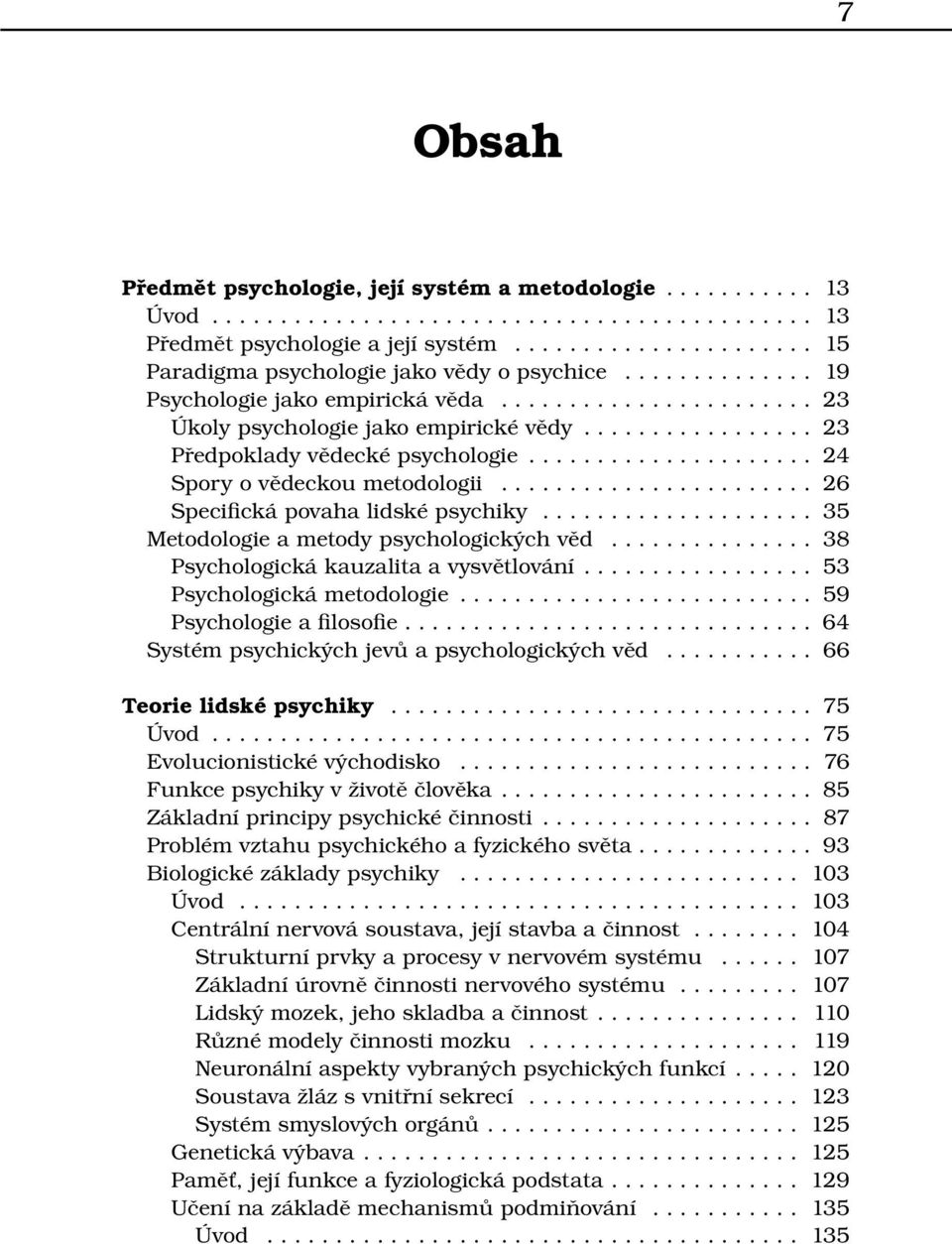 .. 35 Metodologie a metody psychologických věd... 38 Psychologická kauzalita a vysvětlování.... 53 Psychologická metodologie... 59 Psychologie a filosofie.