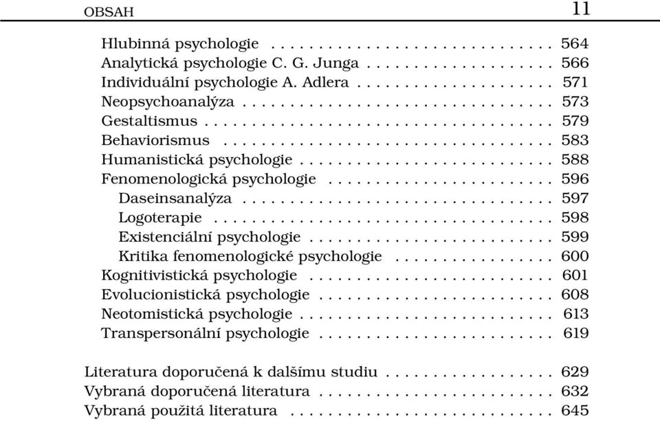 .. 598 Existenciální psychologie... 599 Kritika fenomenologické psychologie... 600 Kognitivistická psychologie... 601 Evolucionistická psychologie.
