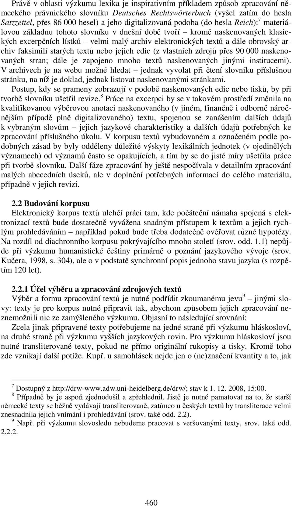 obrovský archiv faksimilí starých textů nebo jejich edic (z vlastních zdrojů přes 90 000 naskenovaných stran; dále je zapojeno mnoho textů naskenovaných jinými institucemi).