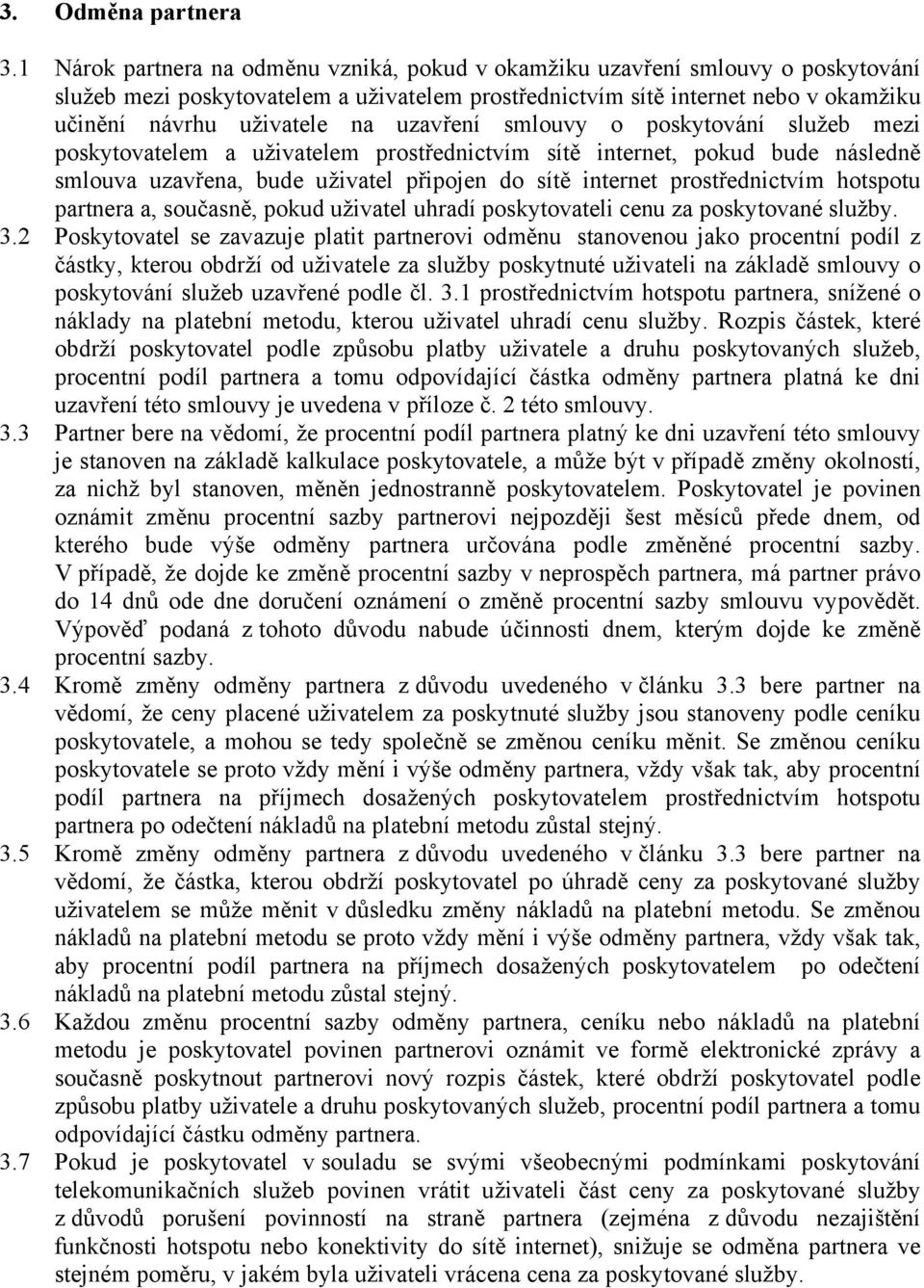 uzavření smlouvy o poskytování služeb mezi poskytovatelem a uživatelem prostřednictvím sítě internet, pokud bude následně smlouva uzavřena, bude uživatel připojen do sítě internet prostřednictvím