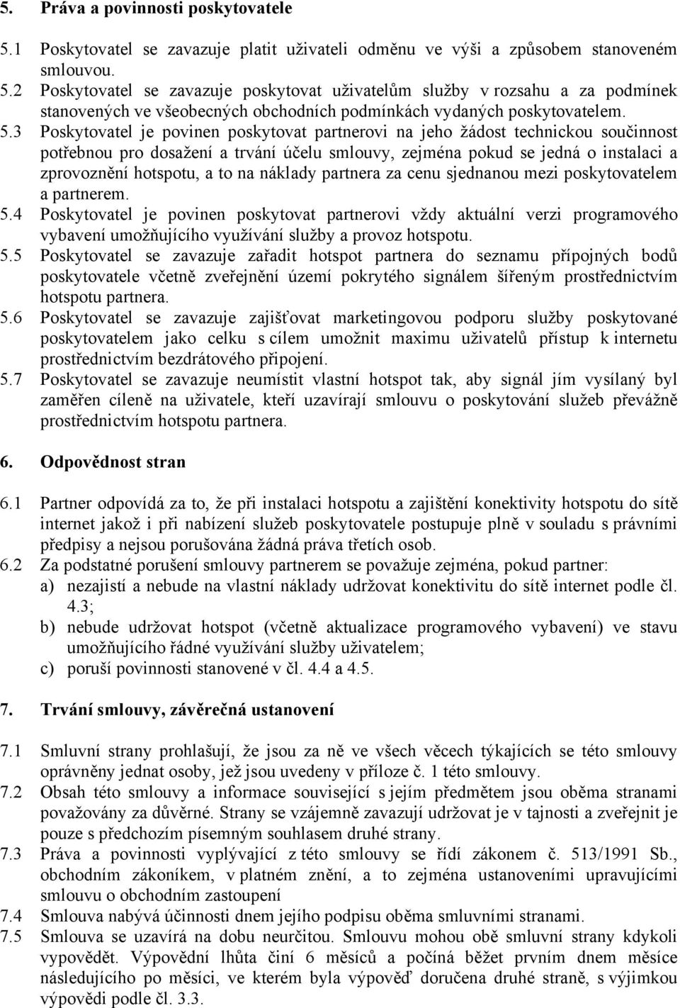 na náklady partnera za cenu sjednanou mezi poskytovatelem a partnerem. 5.