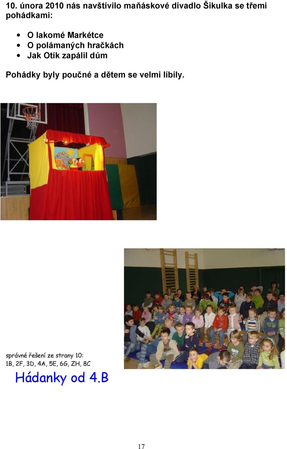 zapálil dům Pohádky byly poučné a dětem se velmi líbily.