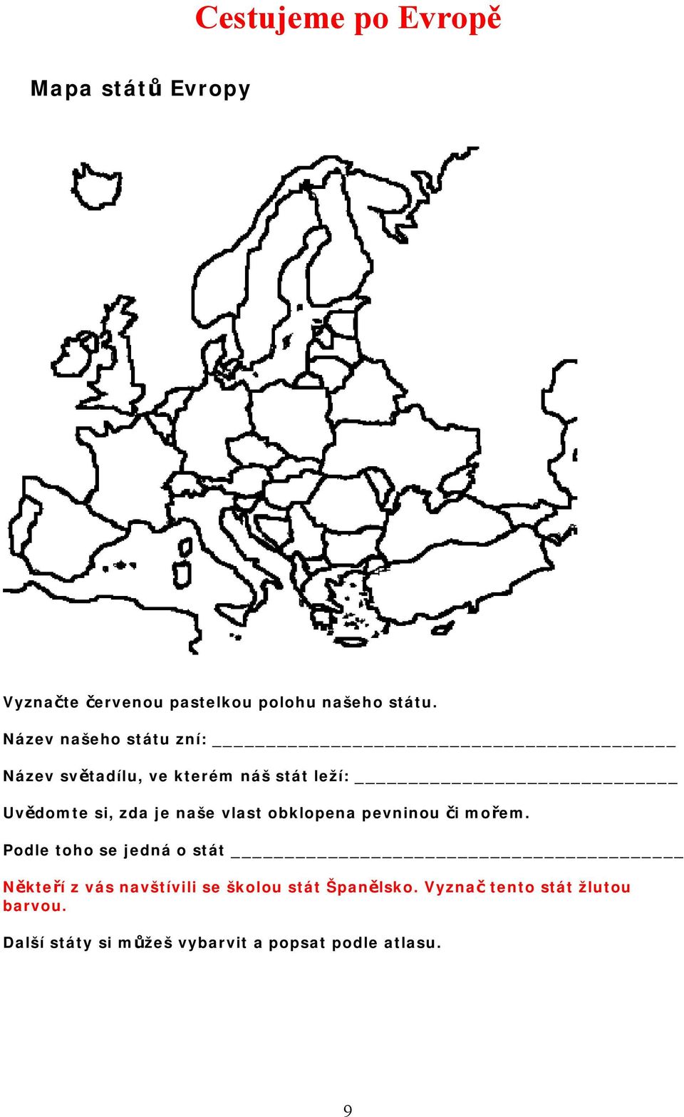 vlast obklopena pevninou či mořem.