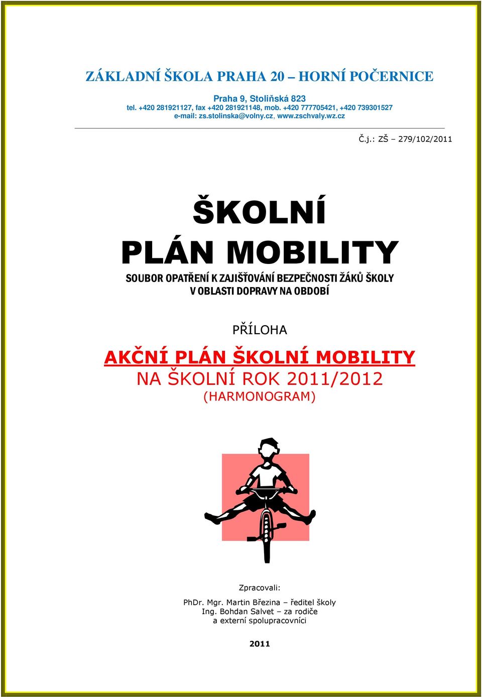 : ZŠ 279/102/2011 ŠKOLNÍ PLÁN MOBILITY SOUBOR OPATŘENÍ K ZAJIŠŤOVÁNÍ BEZPEČNOSTI ŽÁKŮ ŠKOLY V OBLASTI DOPRAVY NA OBDOBÍ