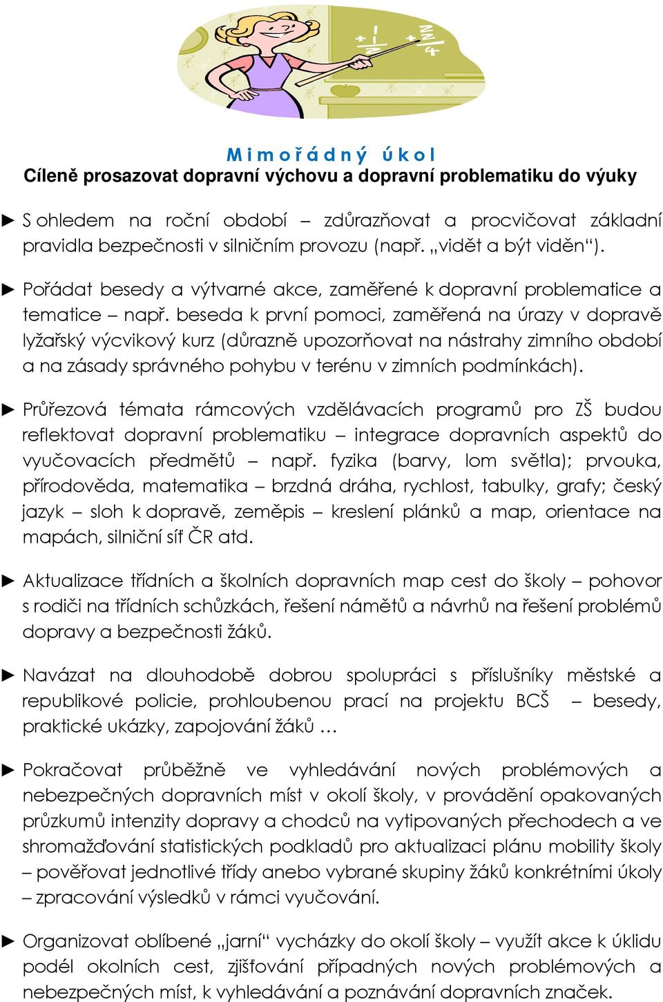 beseda k první pomoci, zaměřená na úrazy v dopravě lyžařský výcvikový kurz (důrazně upozorňovat na nástrahy zimního období a na zásady správného pohybu v terénu v zimních podmínkách).