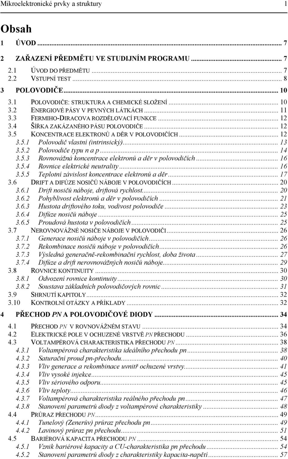 .. 16 3.5.4 Rovice elektrické eutrality... 16 3.5.5 elotí závislost kocetrace elektroů a děr... 17 3.6 RF A FÚZ NOSČŮ NÁOJ V POOVOČÍH... 3.6.1 rift osičů áboje, driftová rychlost... 3.6. Pohyblivost elektroů a děr v olovodičích.