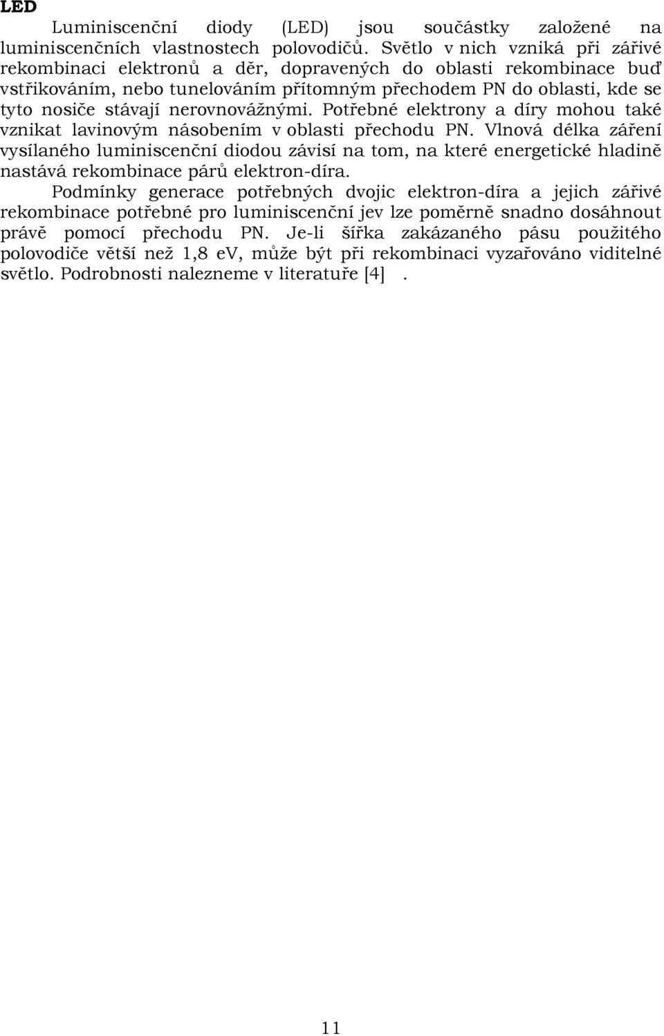 nerovnovážnými. Potřebné elektrony a díry mohou také vznikat lavinovým násobením v oblasti přechodu PN.