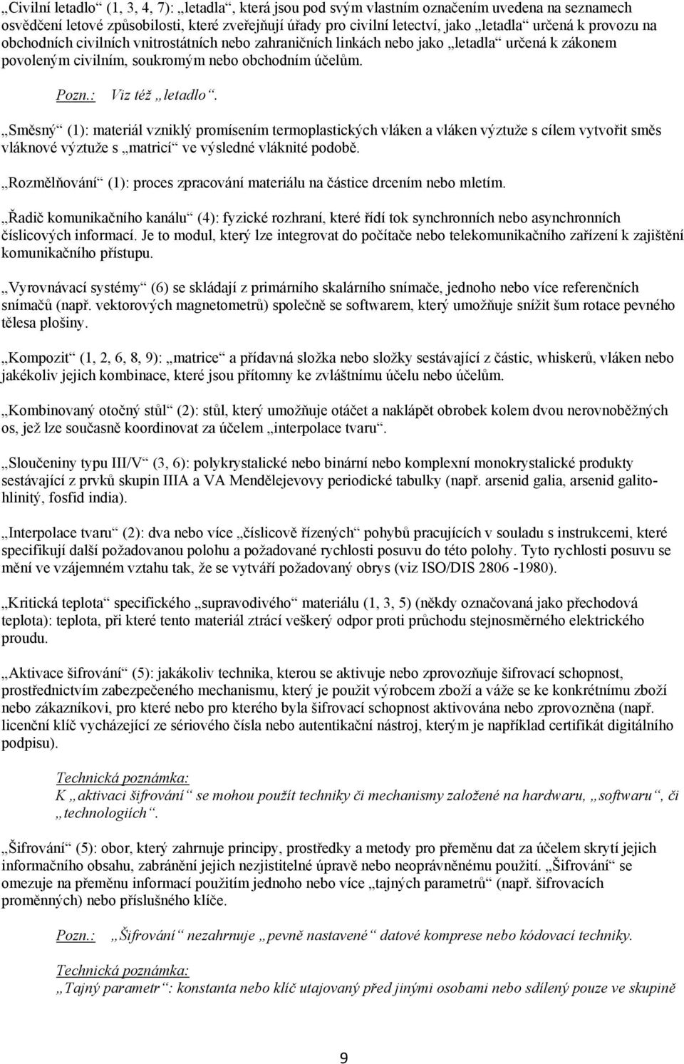 Směsný (1): materiál vzniklý promísením termoplastických vláken a vláken výztuže s cílem vytvořit směs vláknové výztuže s matricí ve výsledné vláknité podobě.