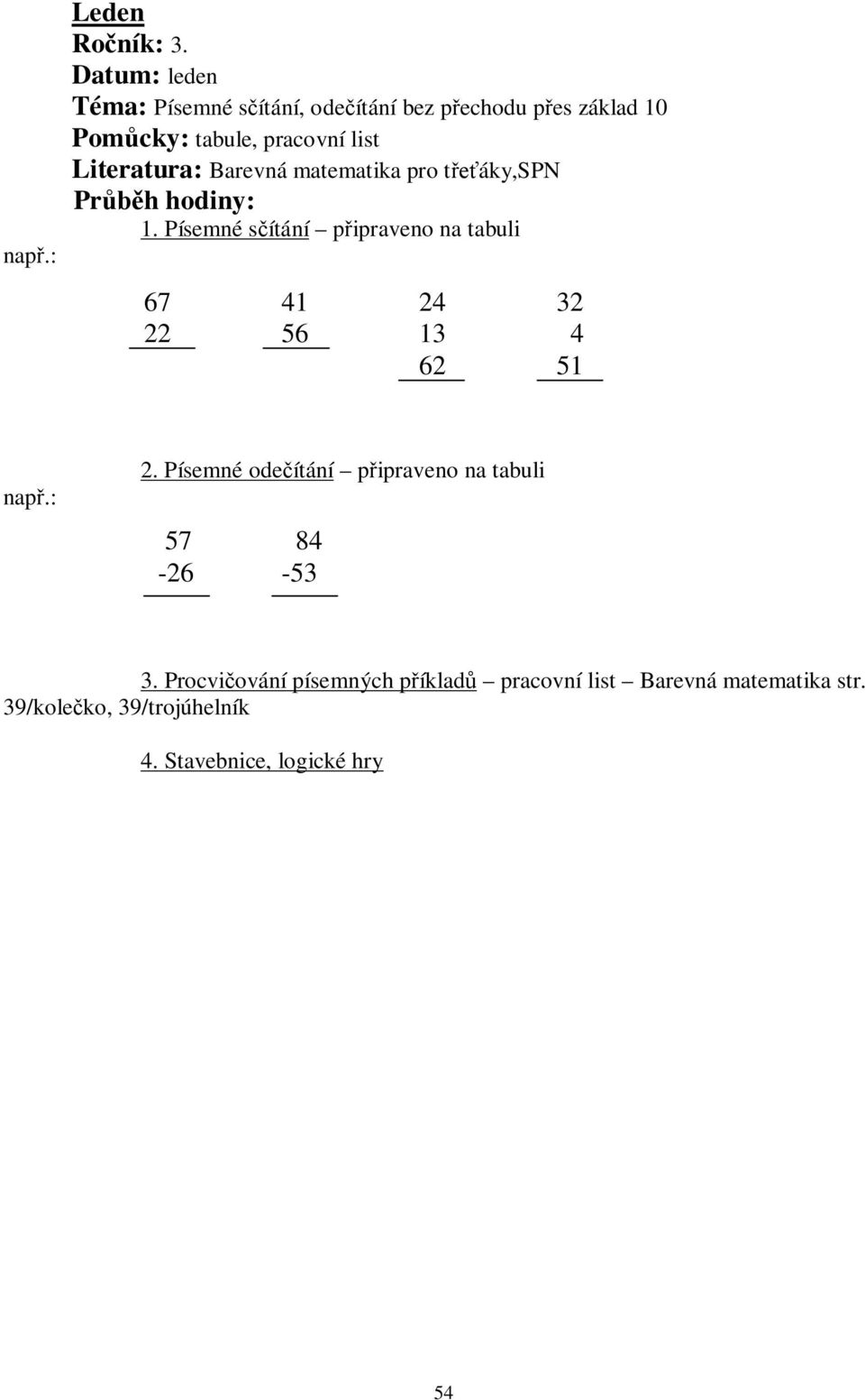 Písemné s ítání p ipraveno na tabuli 67 41 24 32 22 56 13 4 62 51 2.