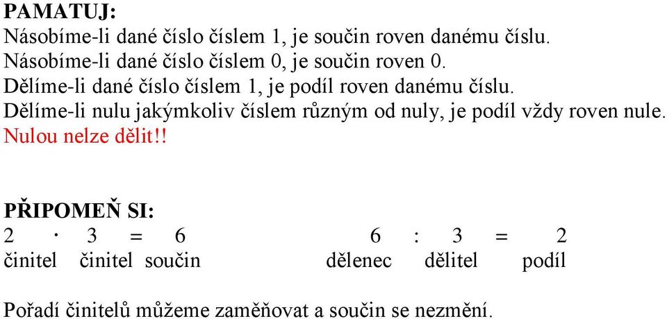 Dělíme-li dané číslo číslem 1, je podíl roven danému číslu.