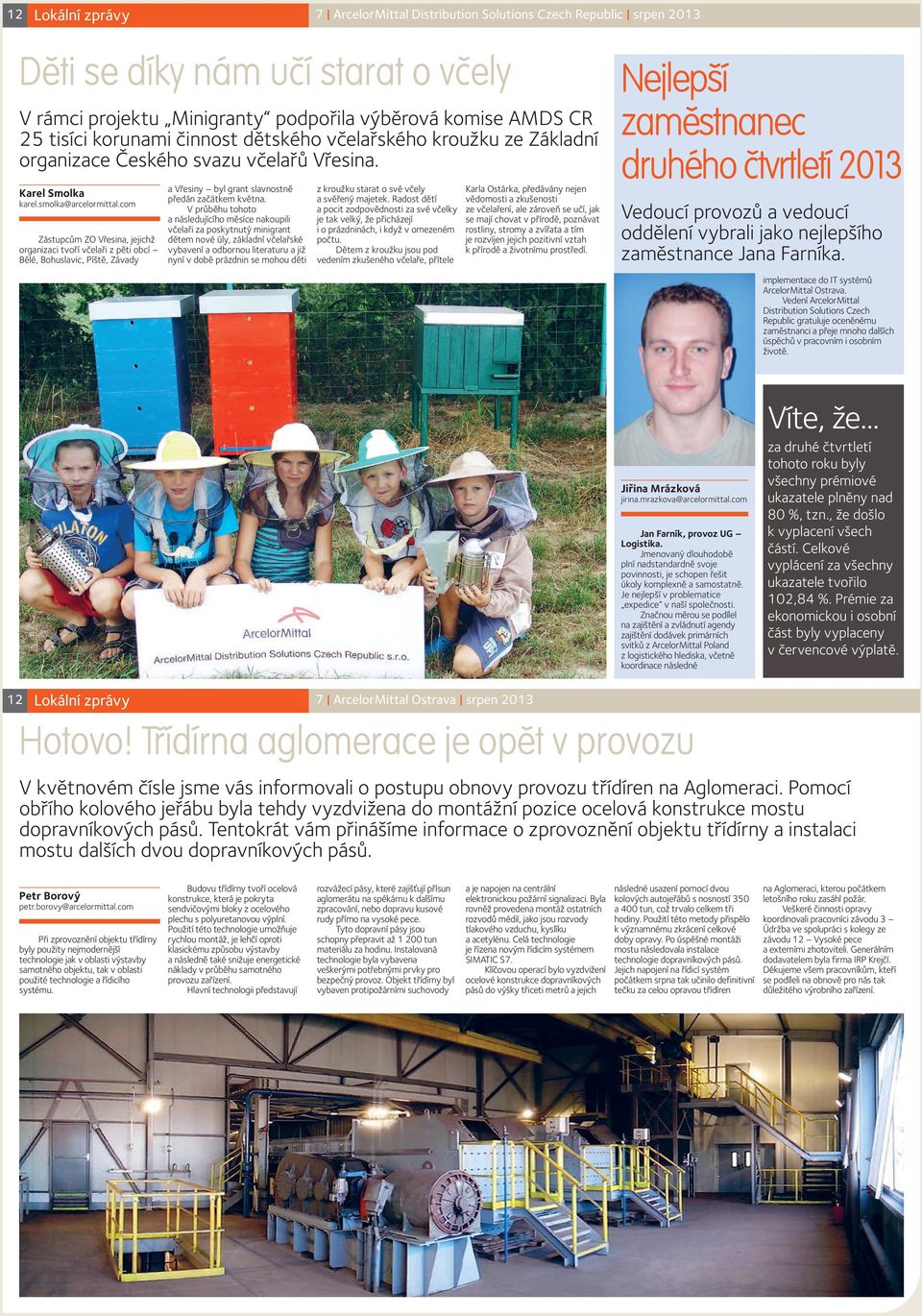 com Zástupcům ZO Vřesina, jejichž organizaci tvoří včelaři z pěti obcí Bělé, Bohuslavic, Píště, Závady a Vřesiny byl grant slavnostně předán začátkem května.