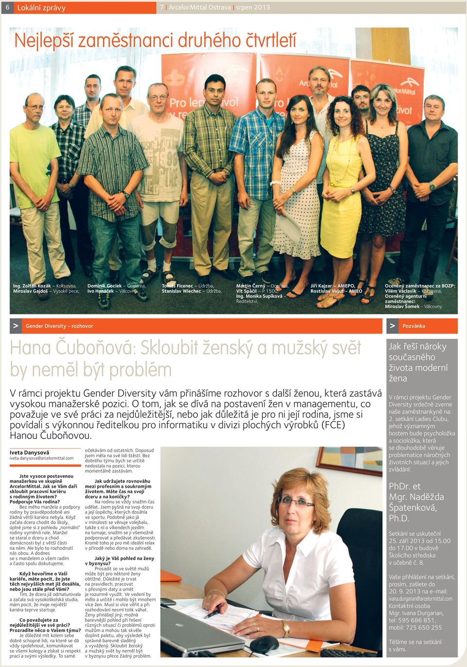 Monika Supíková Ředitelství, Jiří Kajzar AMEPO, Rostislav Vašut - AMEO Oceněný zaměstnanec za BOZP: Vilém Václavík Koksovna, Oceněný agenturní zaměstnanec: Miroslav Šomek - Válcovny Gender Diversity