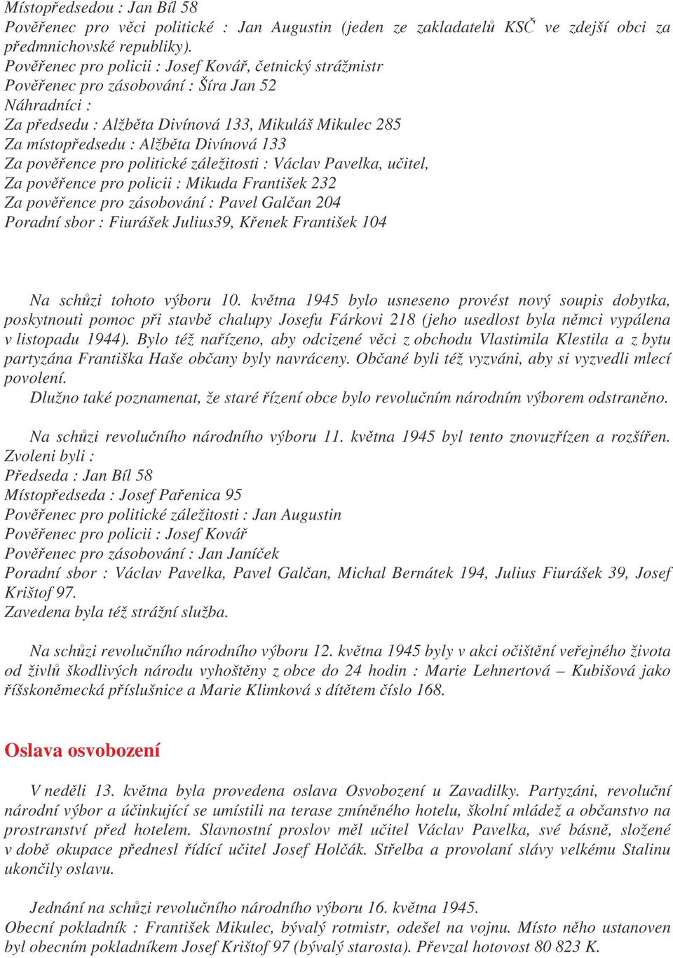 povence pro politické záležitosti : Václav Pavelka, uitel, Za povence pro policii : Mikuda František 232 Za povence pro zásobování : Pavel Galan 204 Poradní sbor : Fiurášek Julius39, Kenek František