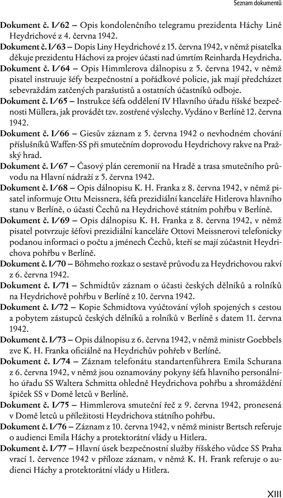 června 1942, v němž pisatel instruuje šéfy bezpečnostní a pořádkové policie, jak mají předcházet sebevraždám zatčených parašutistů a ostatních účastníků odboje. Dokument č.