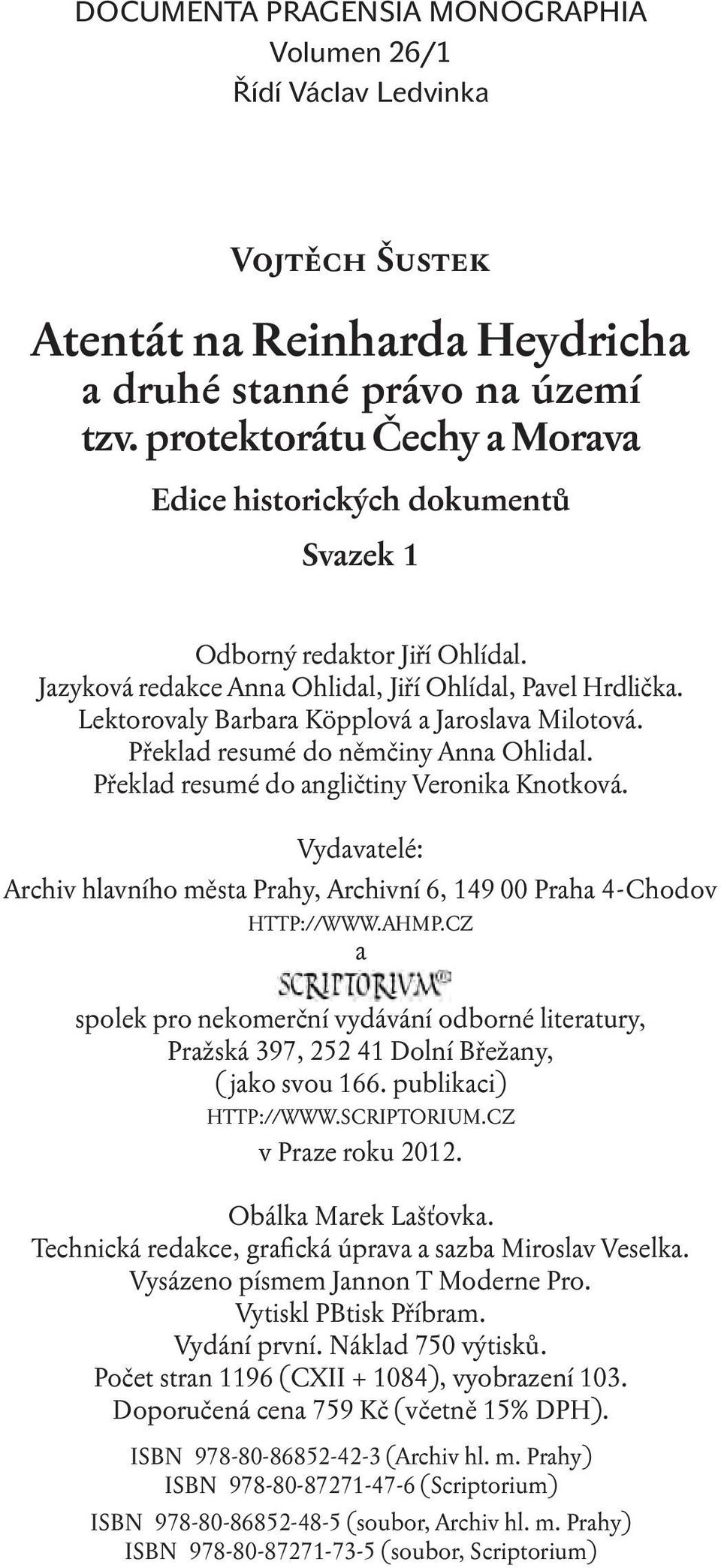 Lektorovaly Barbara Köpplová a Jaroslava Milotová. Překlad resumé do němčiny Anna Ohlidal. Překlad resumé do angličtiny Veronika Knotková.