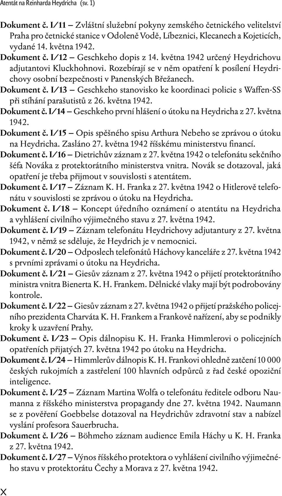 I/12 Geschkeho dopis z 14. května 1942 určený Heydrichovu adjutantovi Kluckhohnovi. Rozebírají se v něm opatření k posílení Heydrichovy osobní bezpečnosti v Panenských Břežanech. Dokument č.