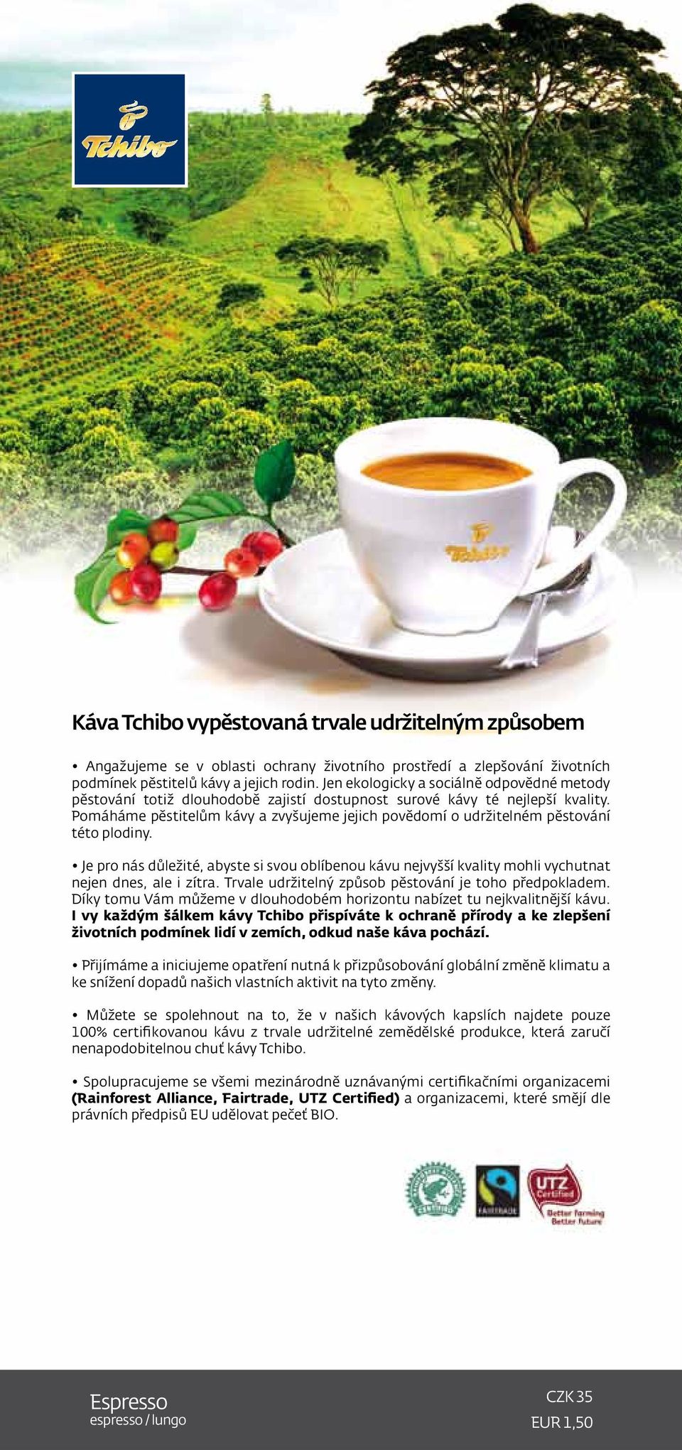 Pomáháme pěstitelům kávy a zvyšujeme jejich povědomí o udržitelném pěstování této plodiny. Je pro nás důležité, abyste si svou oblíbenou kávu nejvyšší kvality mohli vychutnat nejen dnes, ale i zítra.