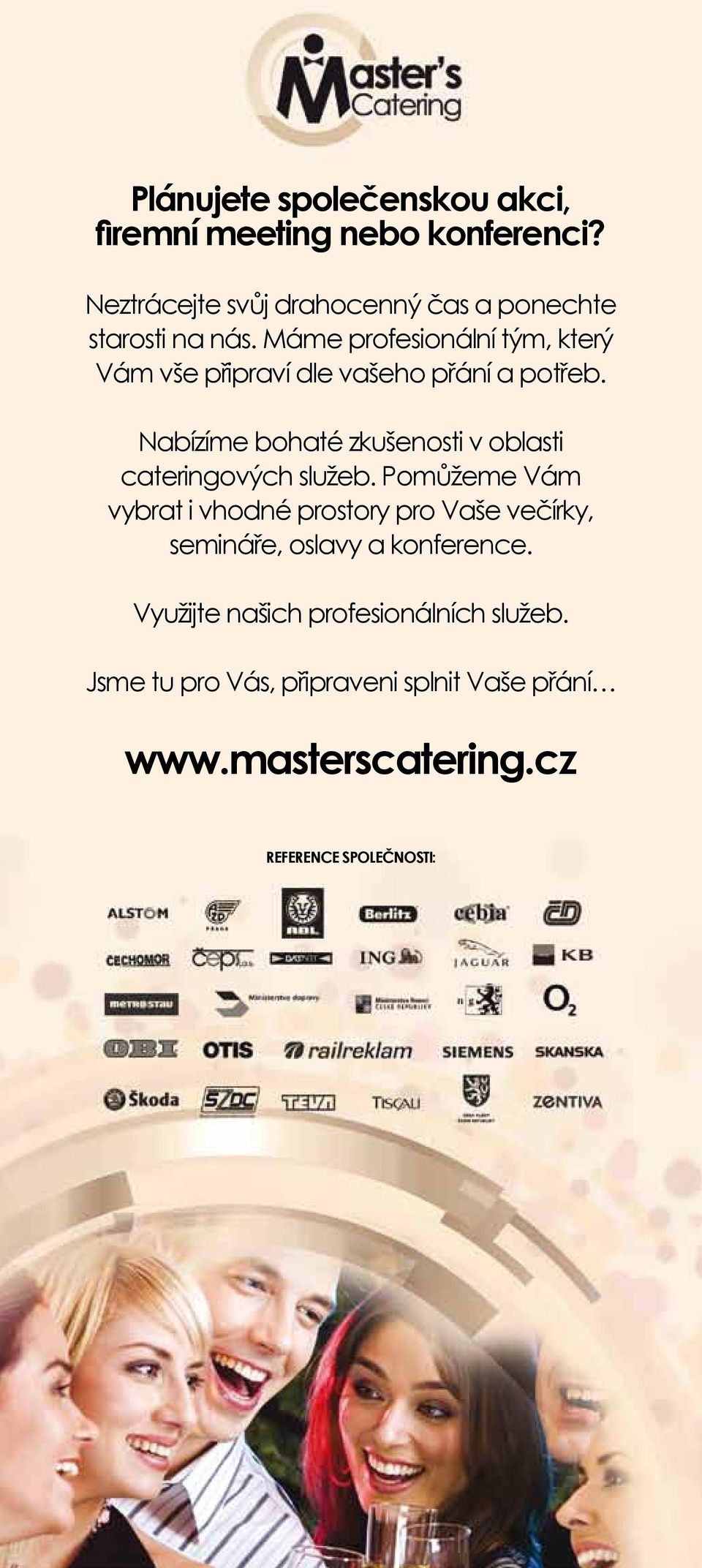 Máme profesionální tým, který Vám vše připraví dle vašeho přání a potřeb.
