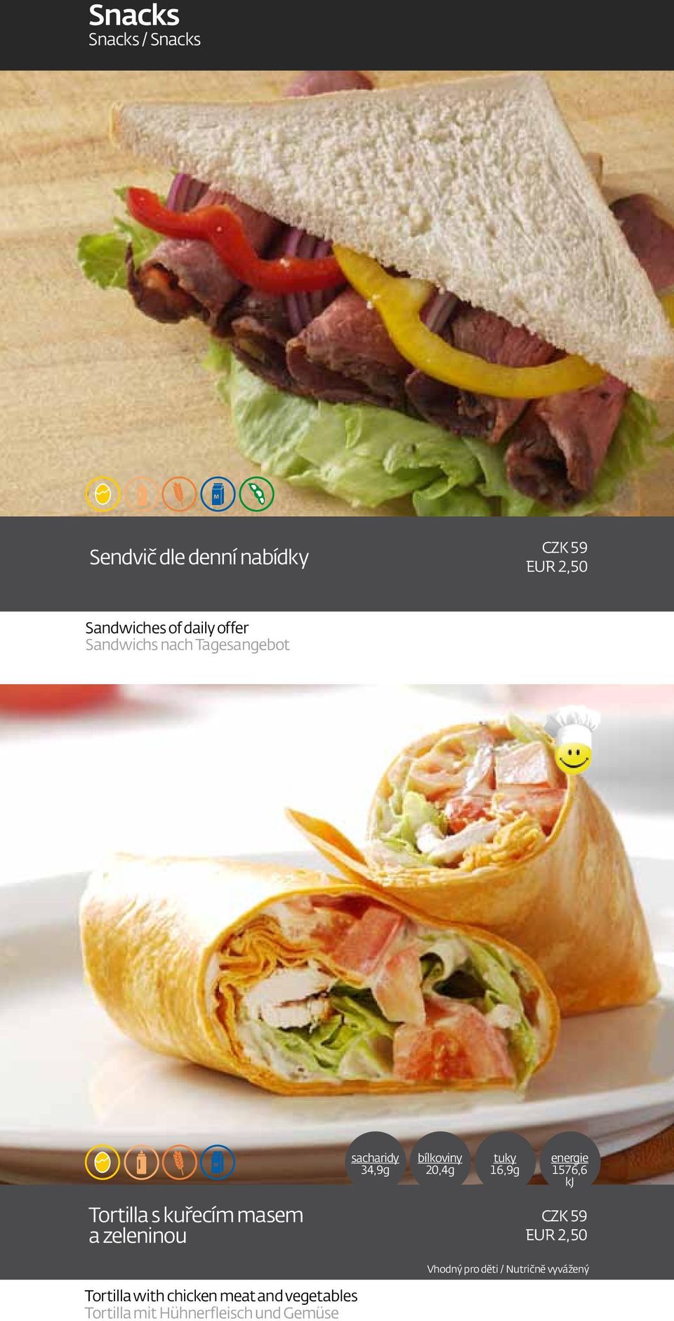 1576,6 kj Tortilla s kuřecím masem a zeleninou CZK 59 EUR 2,50 Vhodný pro děti /
