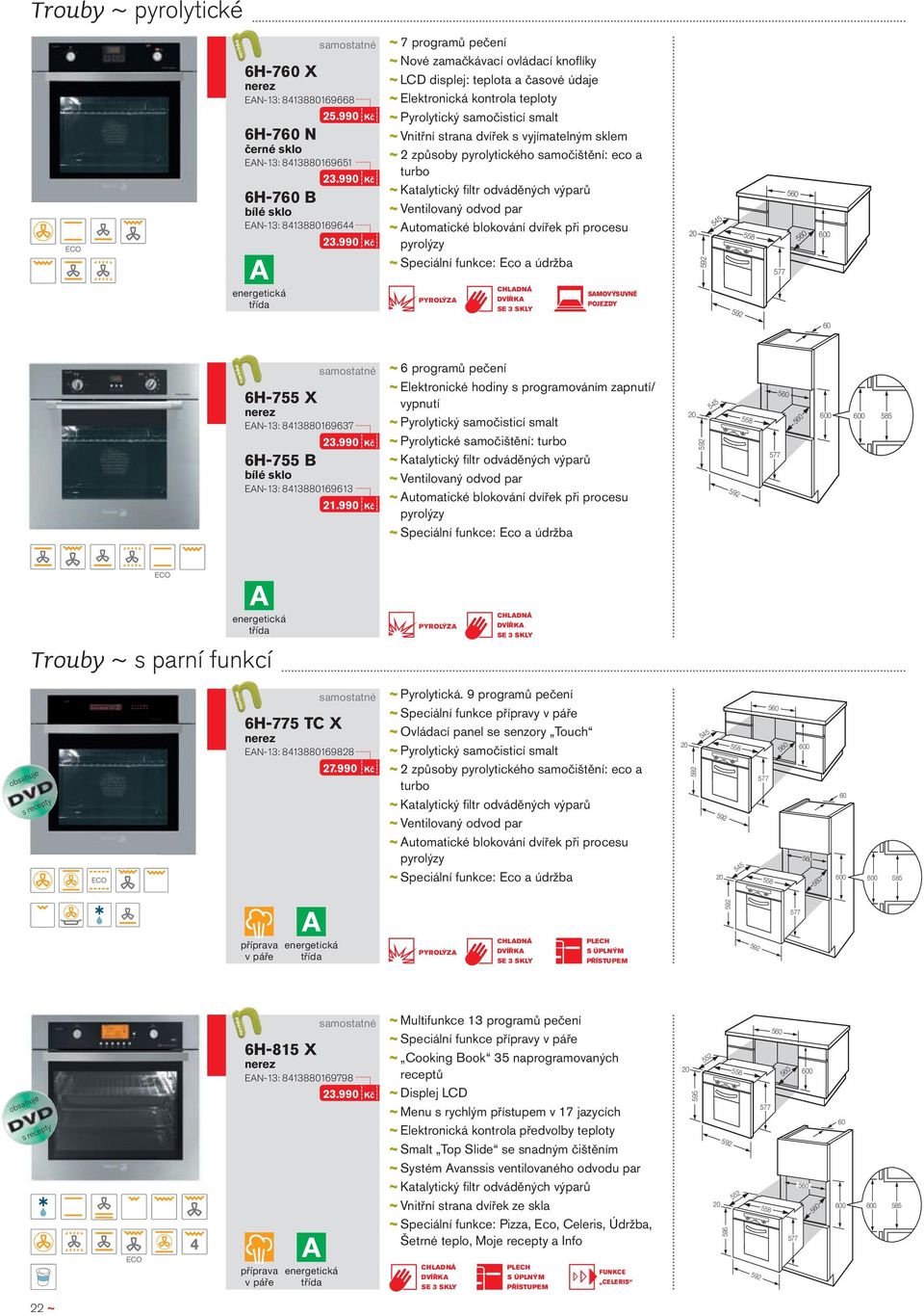 vyjímatelným sklem ~~2 způsoby pyrolytického samočištění: eco a turbo ~~Katalytický filtr odváděných výparů ~~Automatické blokování dvířek při procesu pyrolýzy ~~Speciální funkce: Eco a údržba 545