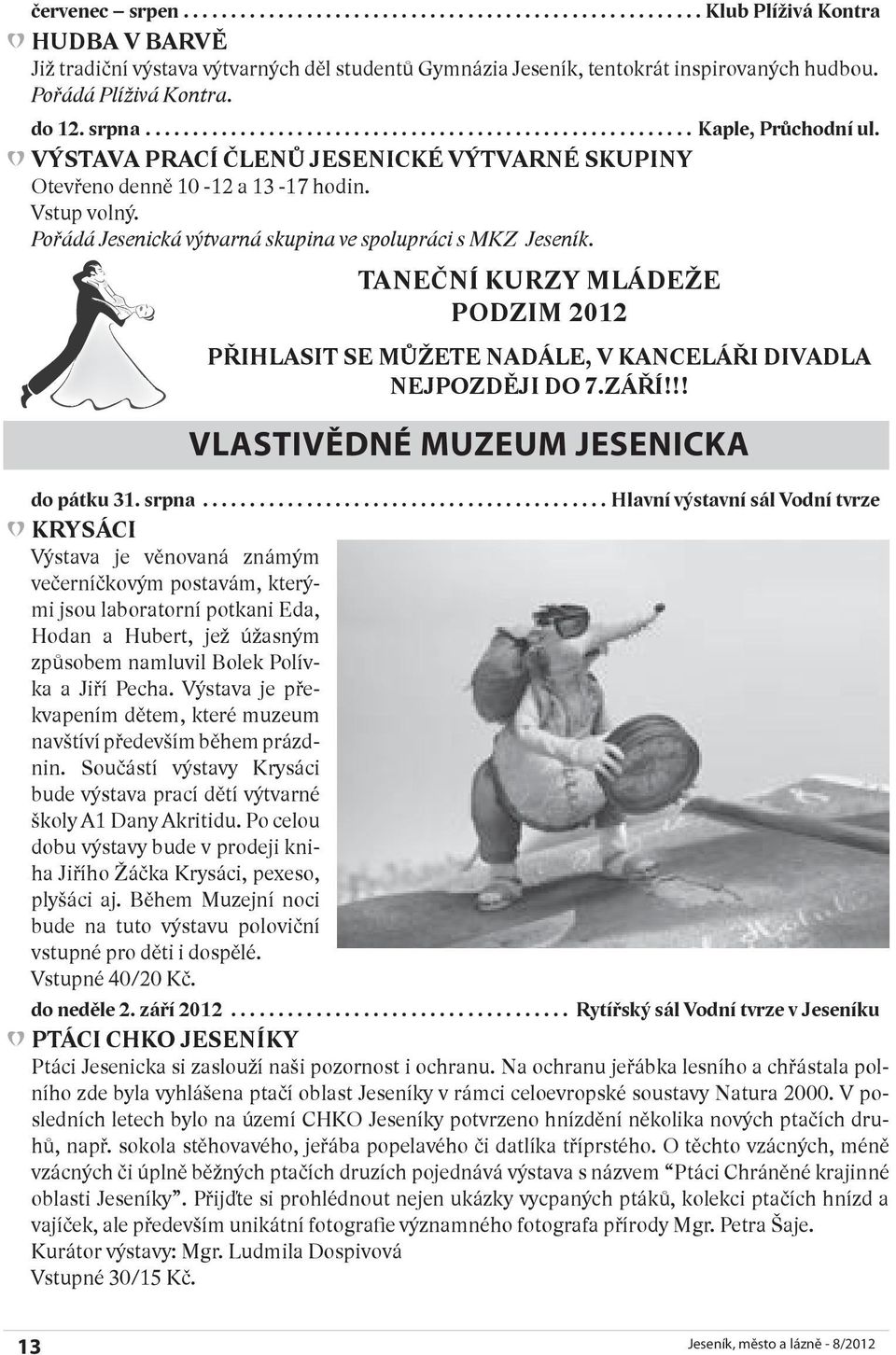 TANEČNÍ KURZY MLÁDEŽE PODZIM 2012 PŘIHLASIT SE MŮŽETE NADÁLE, V KANCELÁŘI DIVADLA NEJPOZDĚJI DO 7.ZÁŘÍ!!! VLASTIVĚDNÉ MUZEUM JESENICKA do pátku 31. srpna.