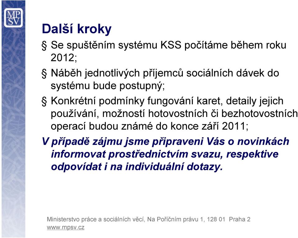 možností hotovostních či bezhotovostních operací budou známé do konce září 2011; V případě zájmu jsme