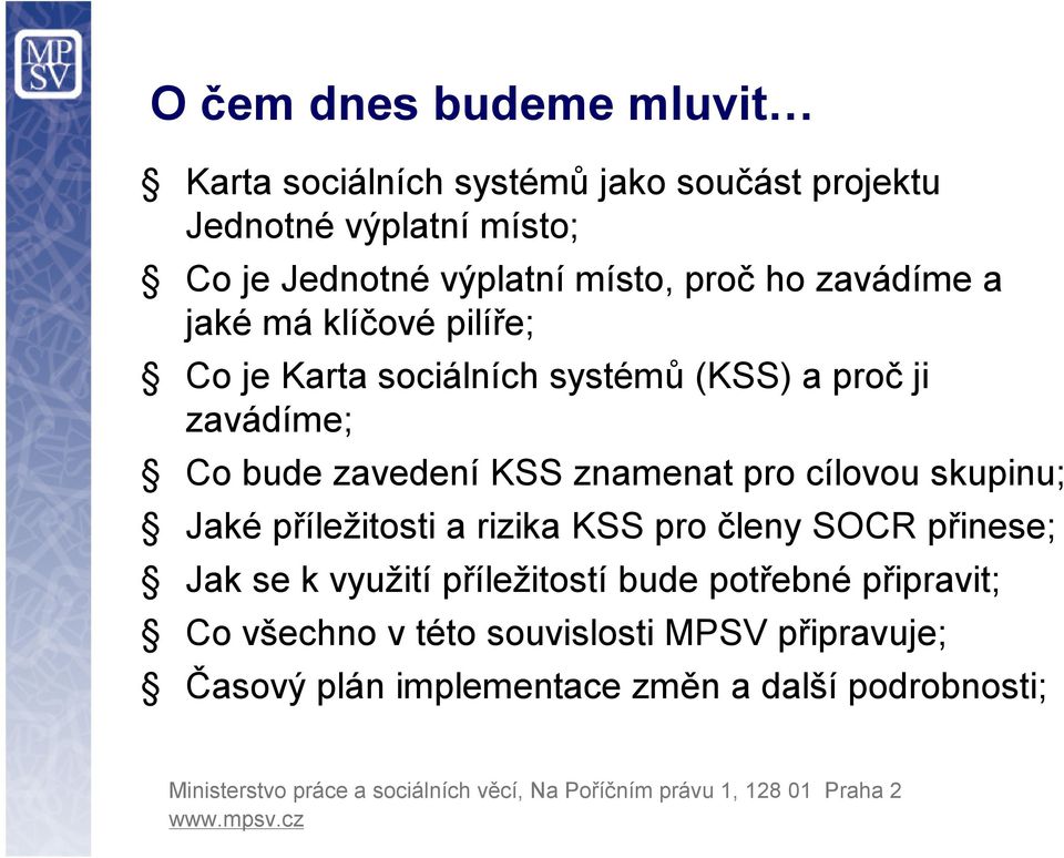 zavedení KSS znamenat pro cílovou skupinu; Jaké příležitosti a rizika KSS pro členy SOCR přinese; Jak se k využití